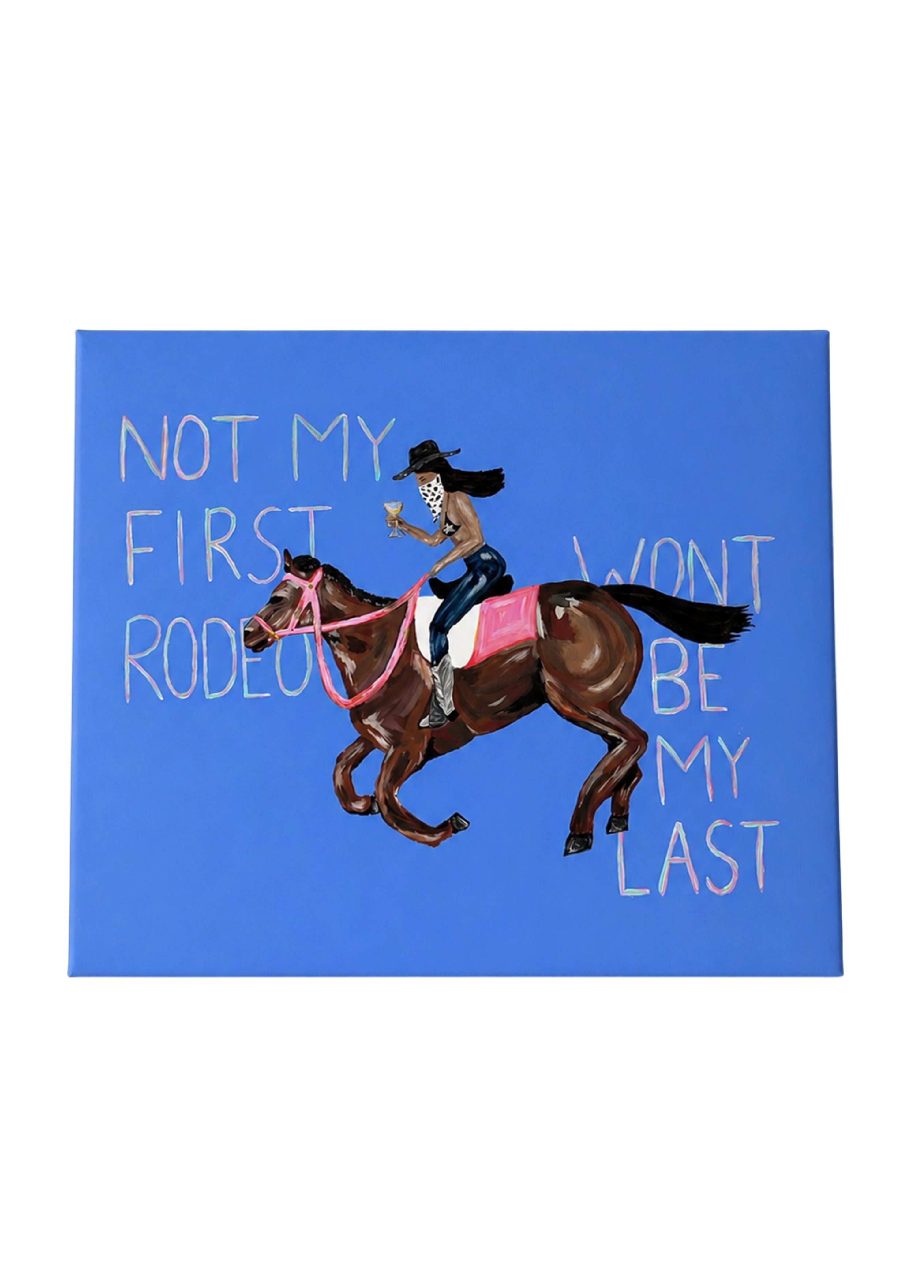 "Not my first rodeo, wont be my last" (PRINT)